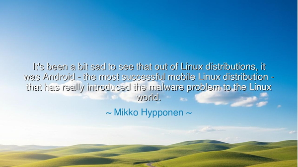 It's been a bit sad to see that out of Linux distributions, it