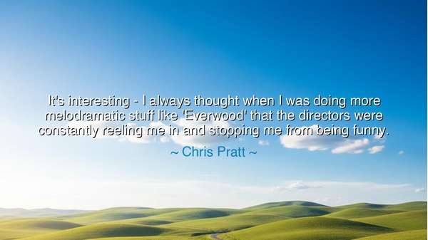 It's interesting - I always thought when I was doing more