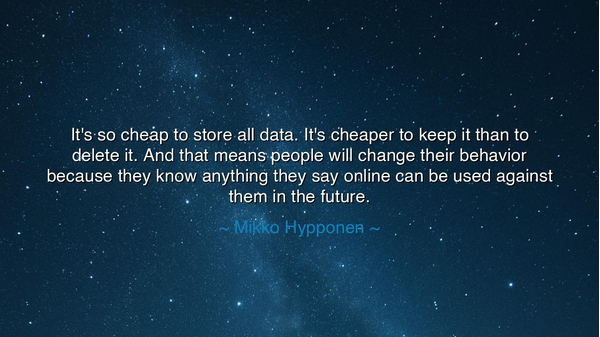 It's so cheap to store all data. It's cheaper to keep it than to