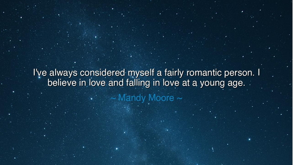 I've always considered myself a fairly romantic person. I believe