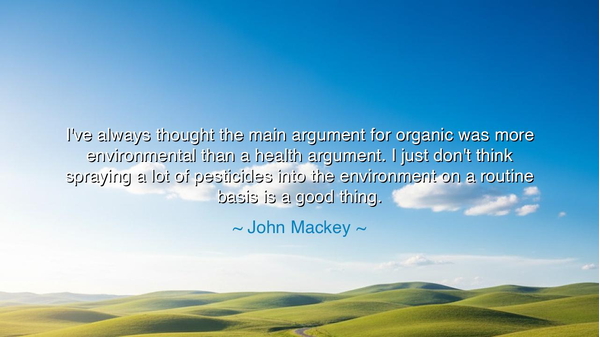I've always thought the main argument for organic was more