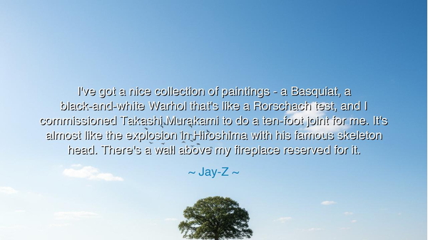 I've got a nice collection of paintings - a Basquiat, a