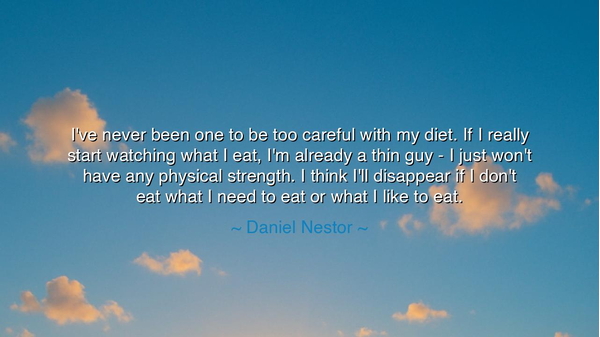 I've never been one to be too careful with my diet. If I really