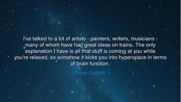 I've talked to a lot of artists - painters, writers, musicians -