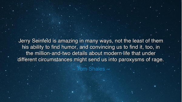 Jerry Seinfeld is amazing in many ways, not the least of them his