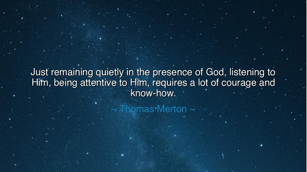 Just remaining quietly in the presence of God, listening to Him