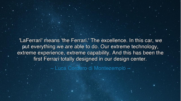 'LaFerrari' means 'the Ferrari.' The excellence. In this car, we
