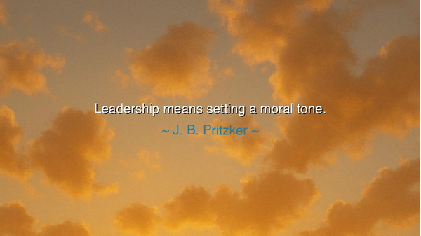 Leadership means setting a moral tone.