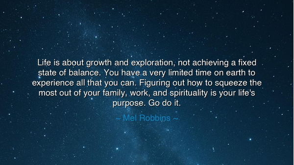 Life is about growth and exploration, not achieving a fixed state