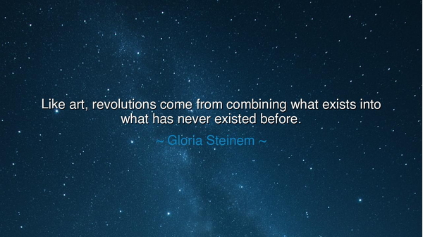 Like art, revolutions come from combining what exists into what