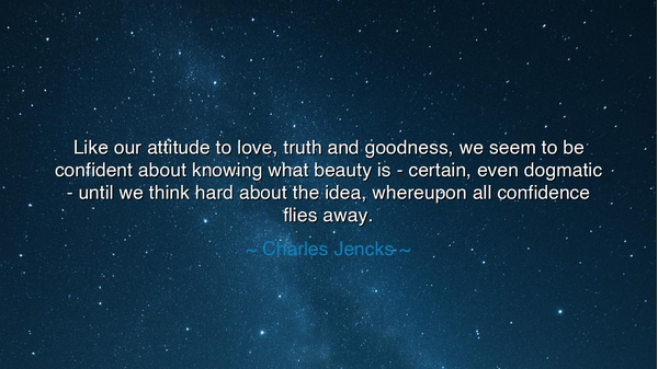 Like our attitude to love, truth and goodness, we seem to be