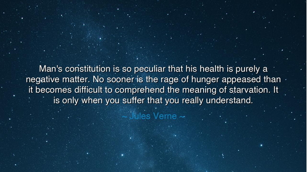 Man's constitution is so peculiar that his health is purely a