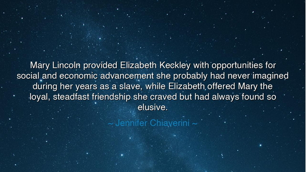 Mary Lincoln provided Elizabeth Keckley with opportunities for