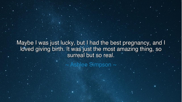 Maybe I was just lucky, but I had the best pregnancy, and I loved