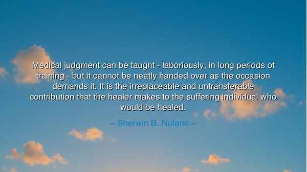 Medical judgment can be taught - laboriously, in long periods of