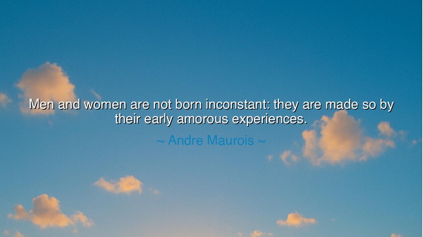 Men and women are not born inconstant: they are made so by their