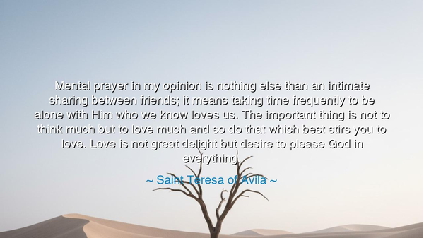 Mental prayer in my opinion is nothing else than an intimate