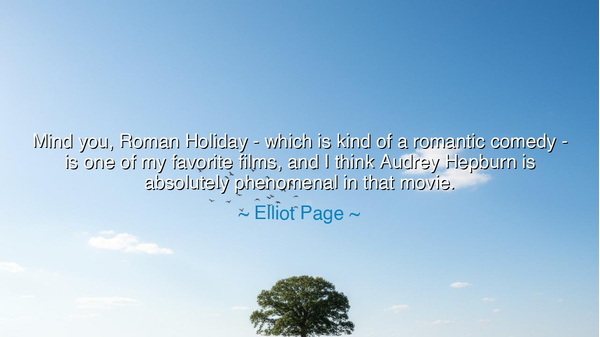 Mind you, Roman Holiday - which is kind of a romantic comedy - is