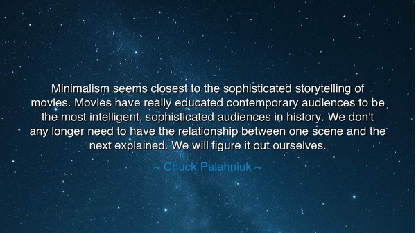 Minimalism seems closest to the sophisticated storytelling of