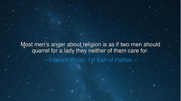 Most men's anger about religion is as if two men should quarrel