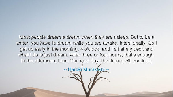 Most people dream a dream when they are asleep. But to be a