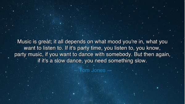Music is great; it all depends on what mood you're in, what you