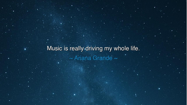 Music is really driving my whole life.