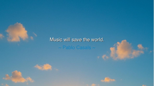 Music will save the world.