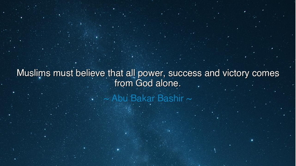 Muslims must believe that all power, success and victory comes