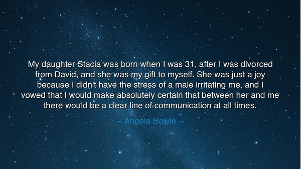 My daughter Stacia was born when I was 31, after I was divorced