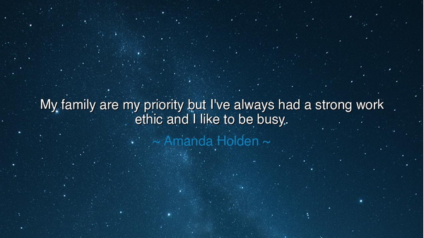 My family are my priority but I've always had a strong work ethic