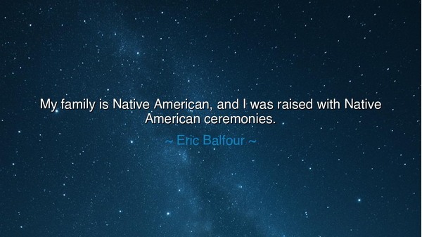 My family is Native American, and I was raised with Native