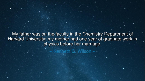 My father was on the faculty in the Chemistry Department of