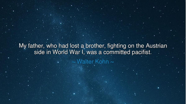 My father, who had lost a brother, fighting on the Austrian side