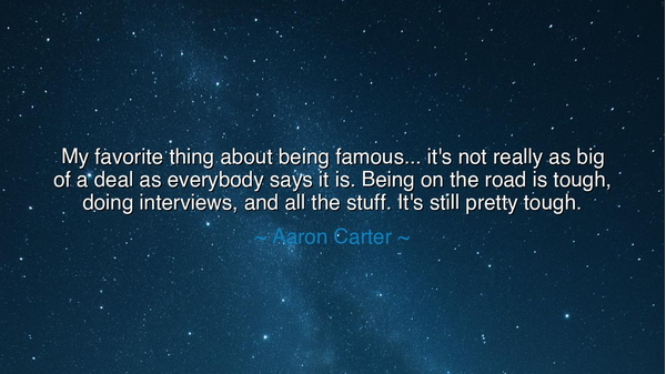 My favorite thing about being famous... it's not really as big of