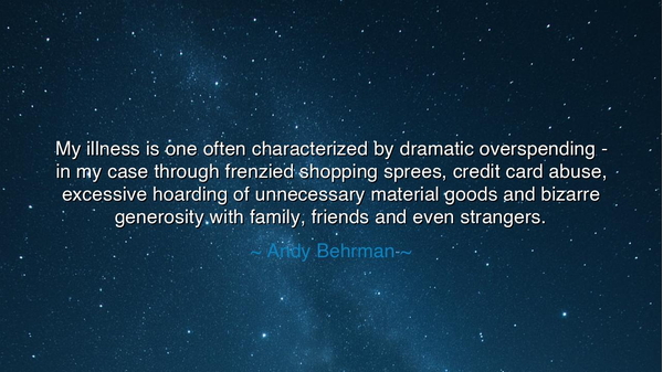 My illness is one often characterized by dramatic overspending -
