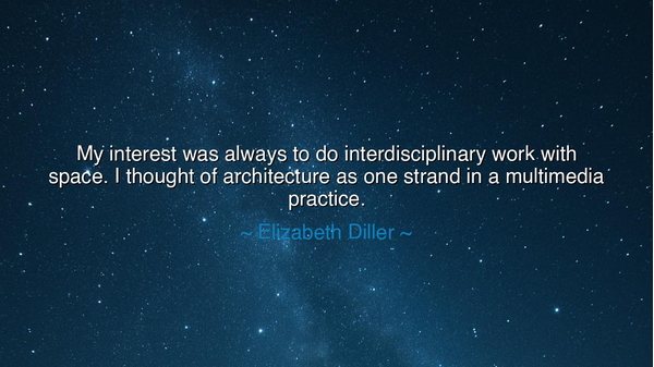 My interest was always to do interdisciplinary work with space. I