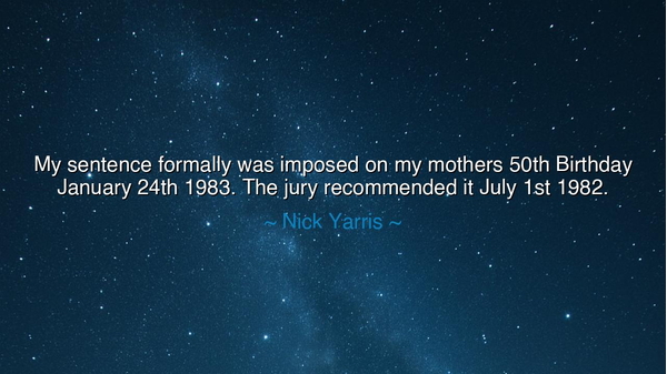 My sentence formally was imposed on my mothers 50th Birthday
