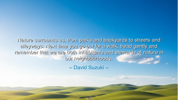 Nature surrounds us, from parks and backyards to streets and