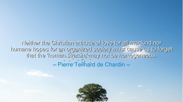 Neither the Christian attitude of love for all mankind nor humane