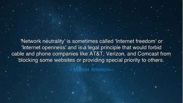 'Network neutrality' is sometimes called 'Internet freedom' or