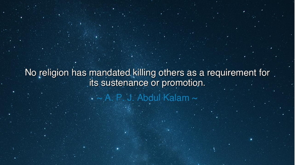 No religion has mandated killing others as a requirement for its