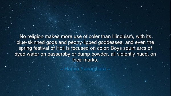 No religion makes more use of color than Hinduism, with its