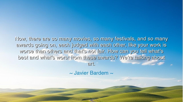 Now, there are so many movies, so many festivals, and so many