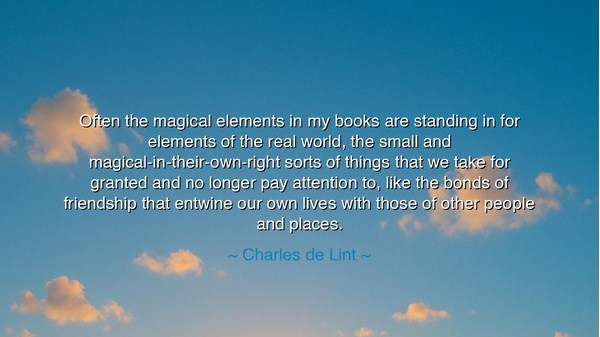 Often the magical elements in my books are standing in for