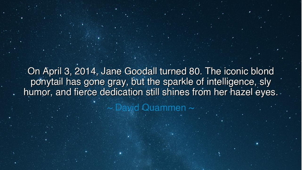 On April 3, 2014, Jane Goodall turned 80. The iconic blond