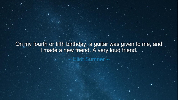 On my fourth or fifth birthday, a guitar was given to me, and I