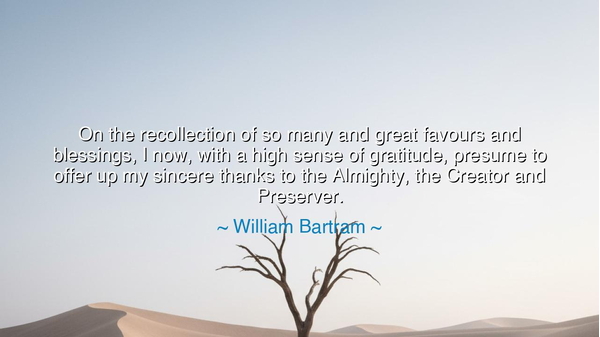 On the recollection of so many and great favours and blessings, I