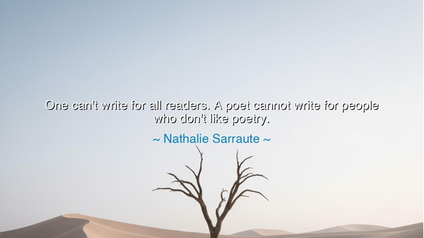 One can't write for all readers. A poet cannot write for people