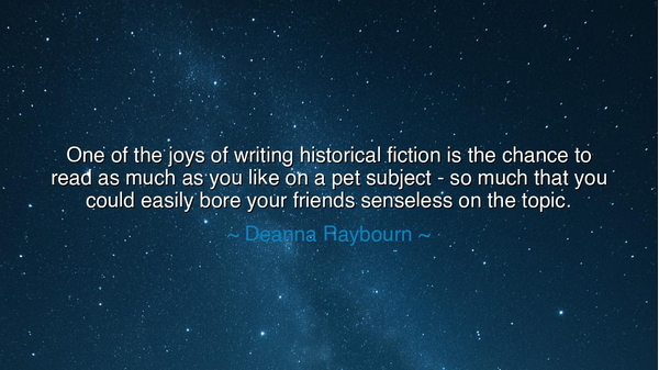 One of the joys of writing historical fiction is the chance to